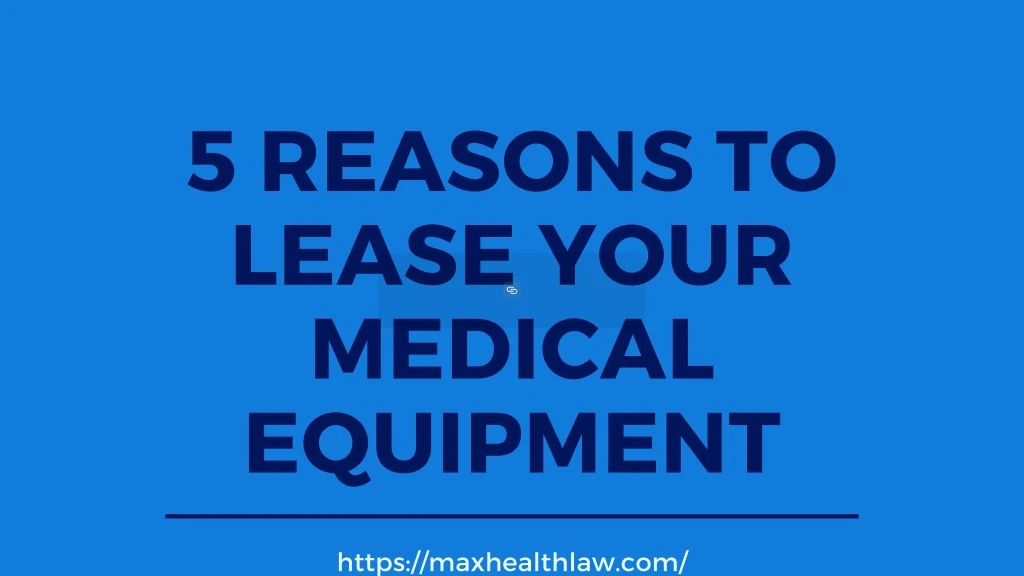 5 reasons to lease your medical equipment