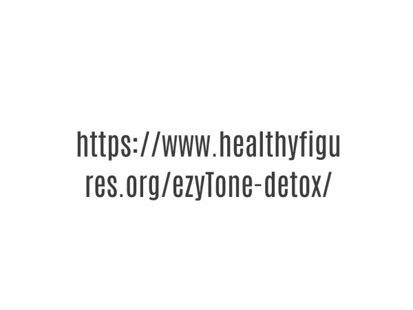 https://www.healthyfigures.org/ezyTone-detox/