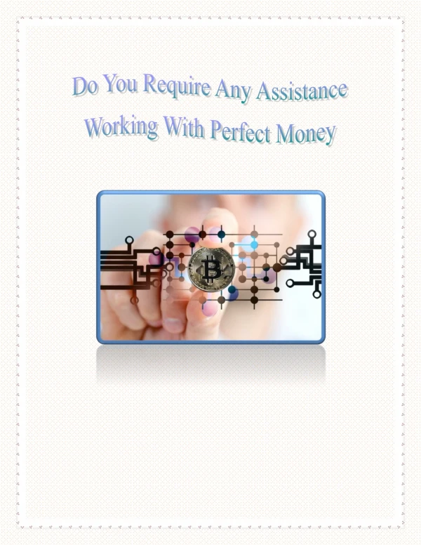 Do You Require Any Assistance Working With Perfect Money