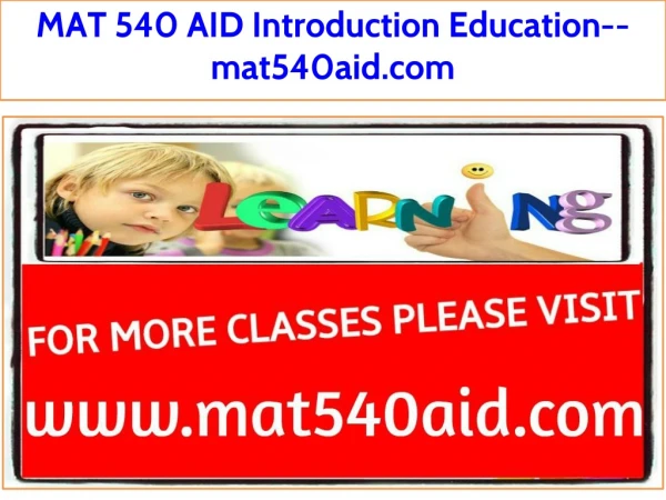 MAT 540 AID Introduction Education--mat540aid.com