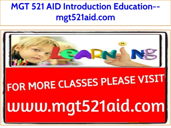 MGT 521 AID Introduction Education--mgt521aid.com