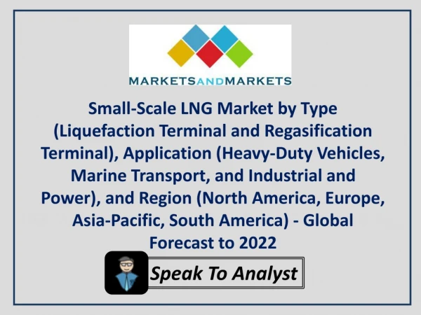 Small-Scale LNG Market worth 48.3 Million Tons per Annum by 2022