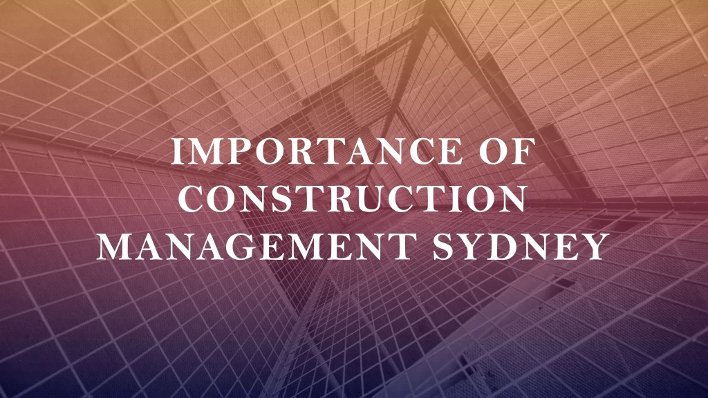 importance of construction management sydney