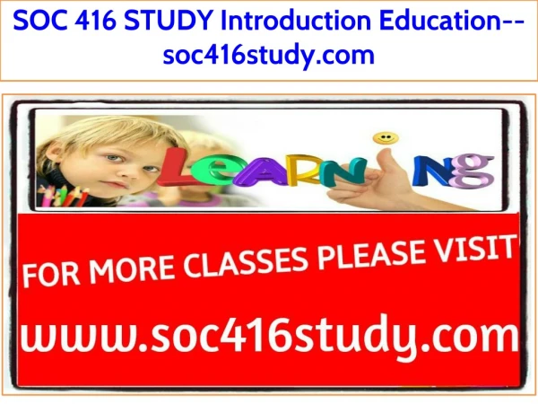 SOC 416 STUDY Introduction Education--soc416study.com