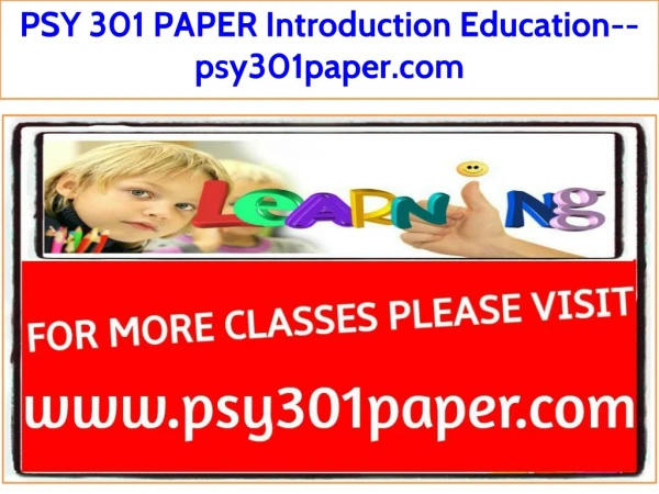 PSY 301 PAPER Introduction Education--psy301paper.com