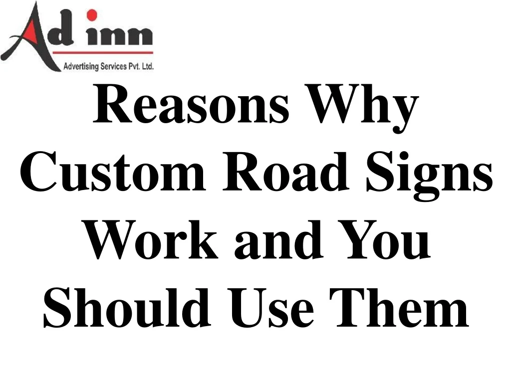 reasons why custom road signs work and you should use them