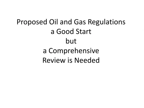 Proposed Oil and Gas Regulations a Good Start but a Comprehensive Review is Needed