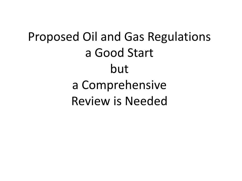 proposed oil and gas regulations a good start but a comprehensive review is needed