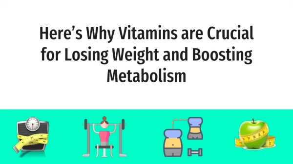 Here’s Why Vitamins are Crucial for Losing Weight and Boosting Metabolism