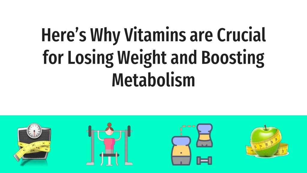 here s why vitamins are crucial for losing weight