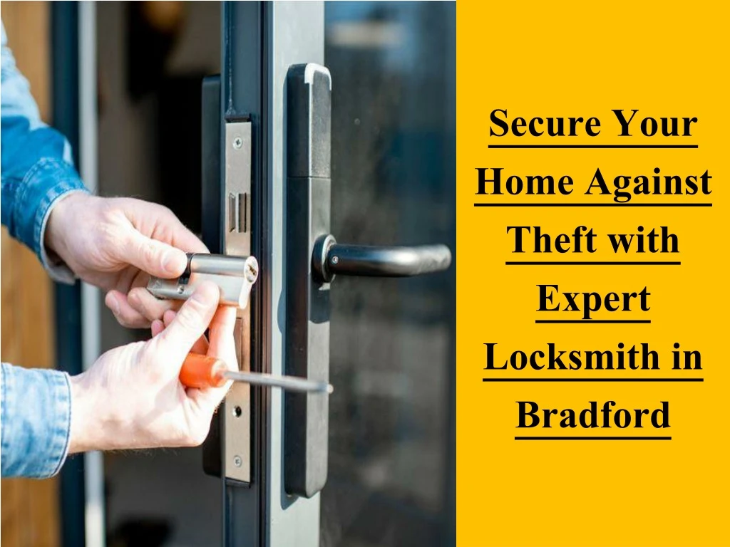 secure your home against theft with expert locksmith in bradford