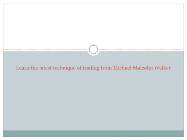 Learn the latest technique of trading from Michael Malcolm Walker