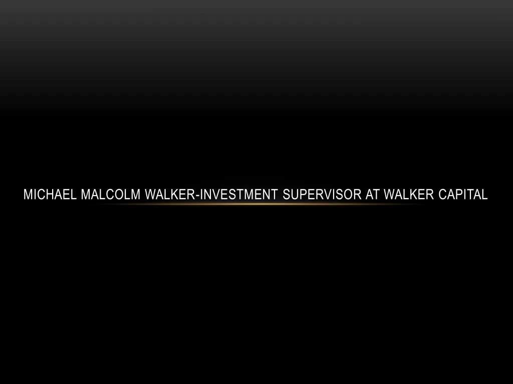 michael malcolm walker investment supervisor