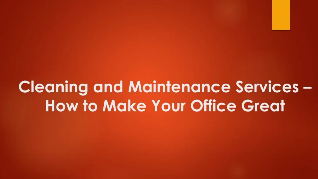 cleaning and maintenance services how to make your office great