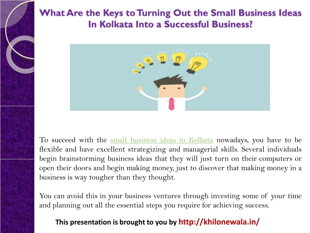 what are the keys to turning out the small business ideas in kolkata into a successful business