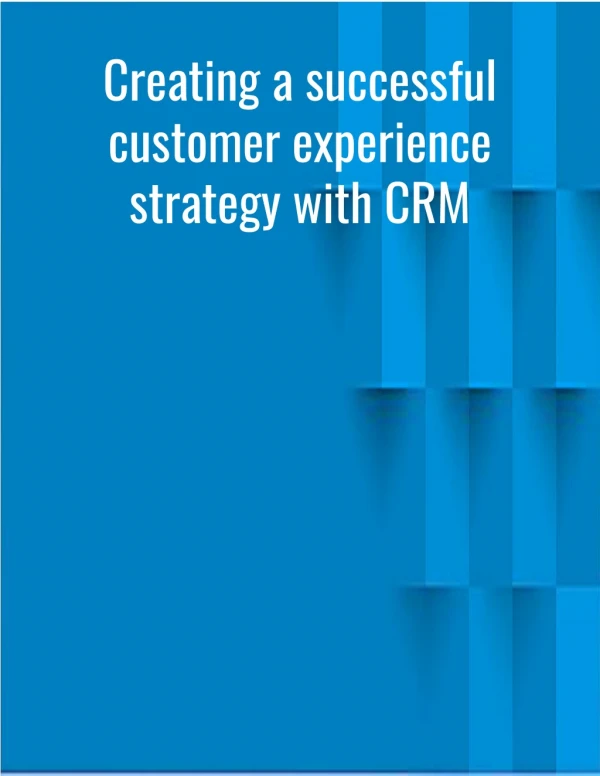 Creating a successful customer experience strategy with CRM