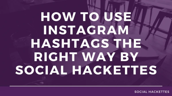 How to Use Instagram Hashtags the Right Way by Social Hackettes