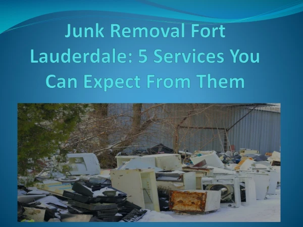 Junk Removal Fort Lauderdale 5 Services You Can Expect From Them