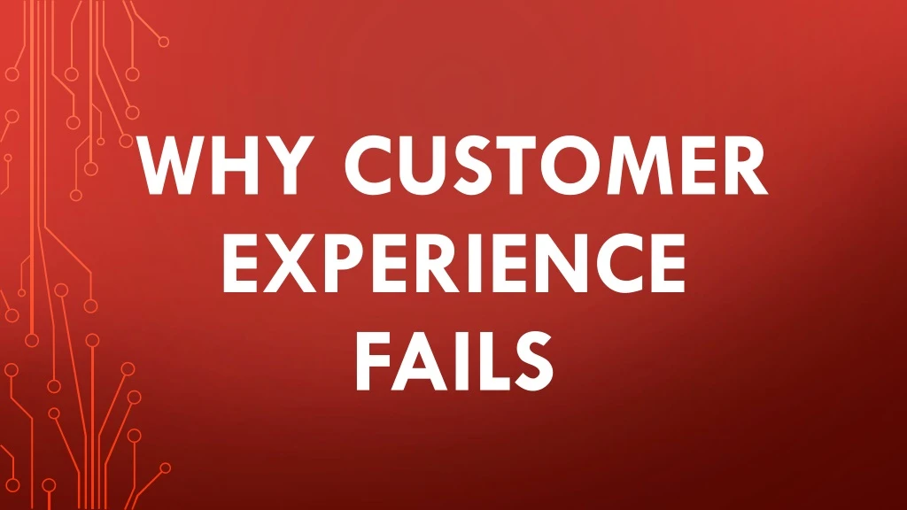 why customer experience fails