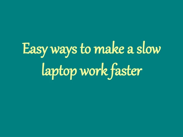 easy ways to make a slow laptop work faster