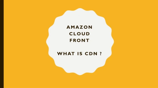 Amazon Cloud Front – A working through Content Delivery Network