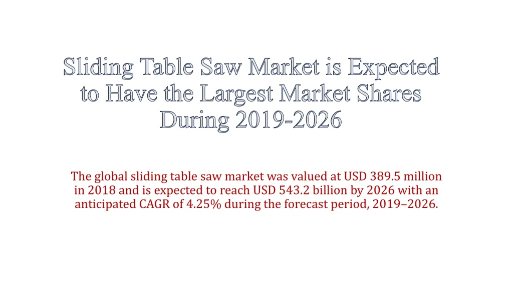 sliding table saw market is expected to have the largest market shares during 2019 2026