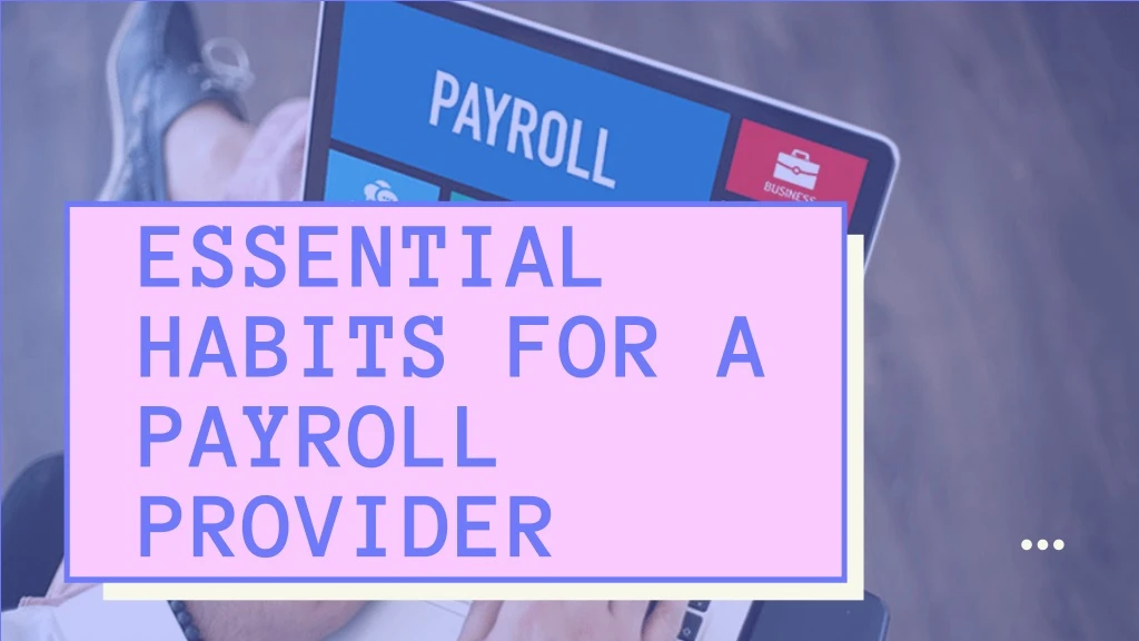 essential habits for a payroll provider