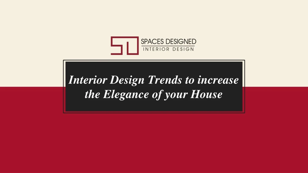 interior design trends to increase the elegance of your house