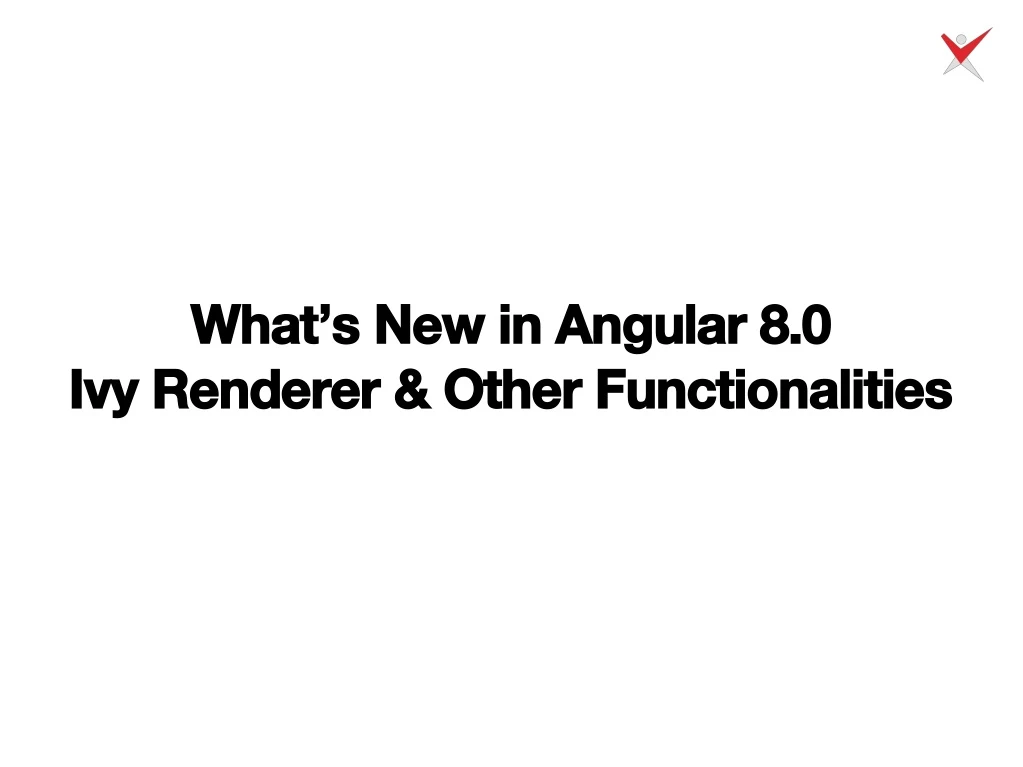 what s new in angular 8 0 what s new in angular