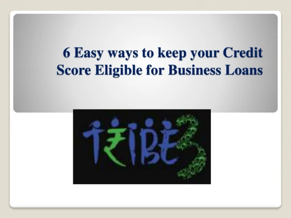 6 Easy ways to keep your Credit Score Eligible for Business Loans