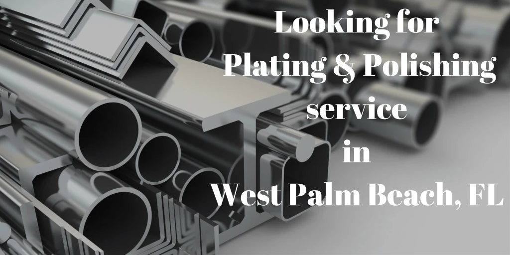 looking for plating polishing service in west