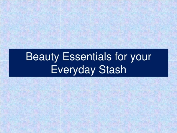 Beauty Essentials for your Everyday Stash