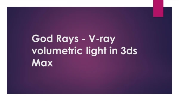 God Rays - V-ray volumetric light in 3ds Max