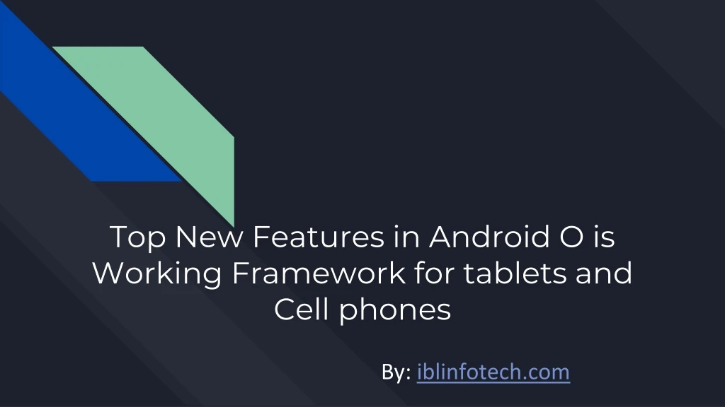 top new features in android o is working framework for tablets and cell phones
