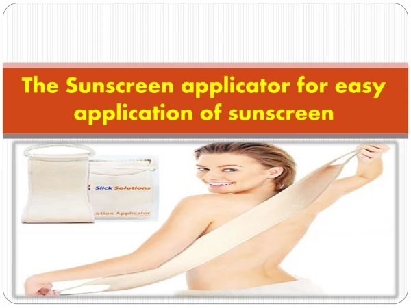 The Sunscreen applicator for easy application of sunscreen