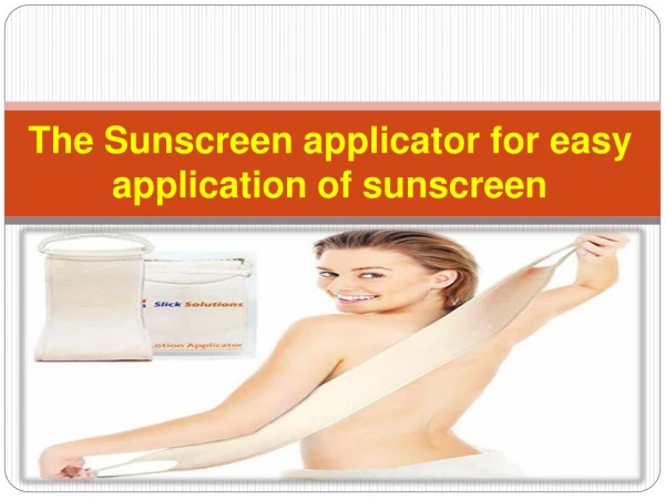 The Sunscreen applicator for easy application of sunscreen