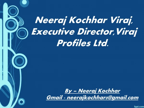Executive Director, Neeraj Kochhar News, Viraj Profiles Ltd.