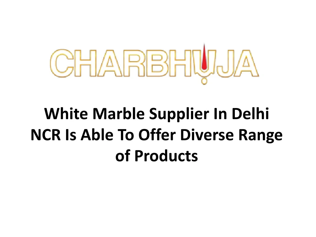 white marble supplier in delhi ncr is able to offer diverse range of products