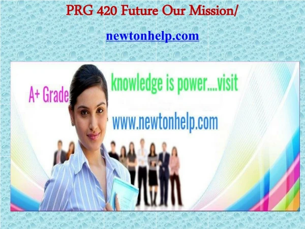 PRG 420 Future Our Mission/newtonhelp.com