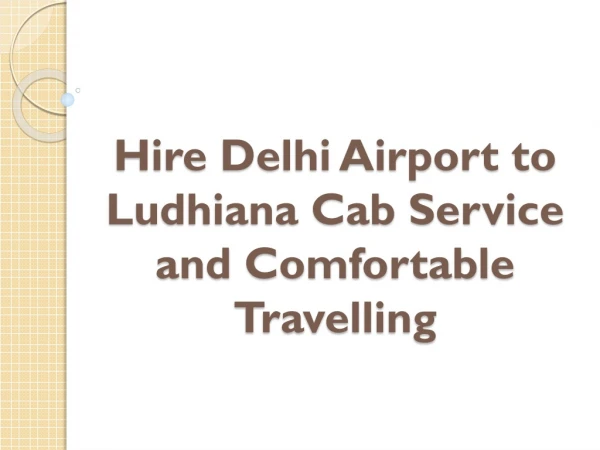 Hire Delhi Airport to Ludhiana Cab Service and Comfortable Travelling
