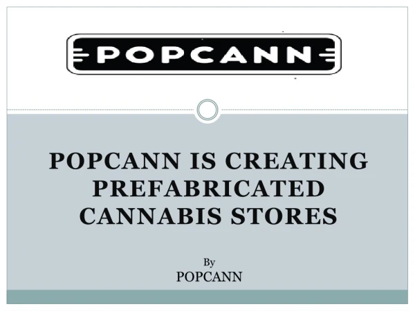 POPCANN IS CREATING PREFABRICATED CANNABIS STORES