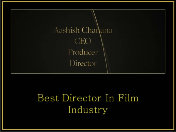 Meet the Aashish Chanana Best Director in Film Industry in your city