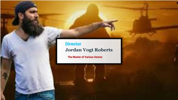 Jordan Vogt Roberts- Director