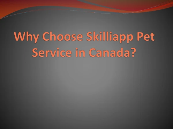 Why choose Skilliapp Pet Service in Canada?