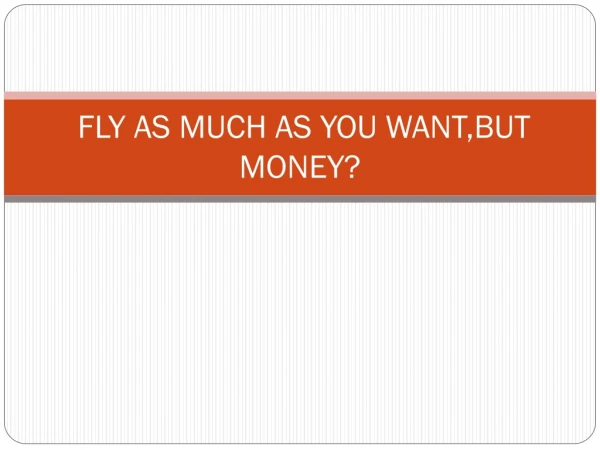 fly as much as you want but money
