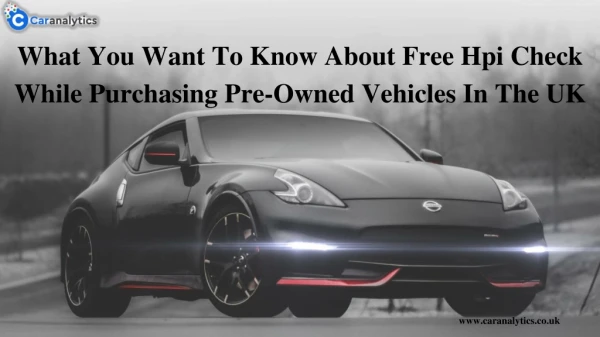 What You Want To Know About Free Hpi Check While Purchasing Pre-Owned Vehicles In The Uk