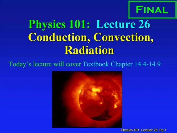 Physics 101: Lecture 26 Conduction, Convection, Radiation