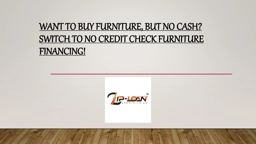 want to buy furniture but no cash switch to no credit check furniture financing