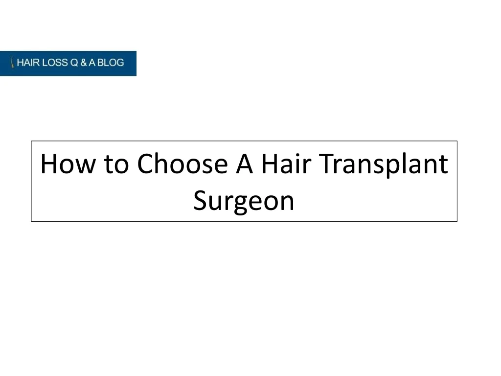 how to choose a hair transplant surgeon