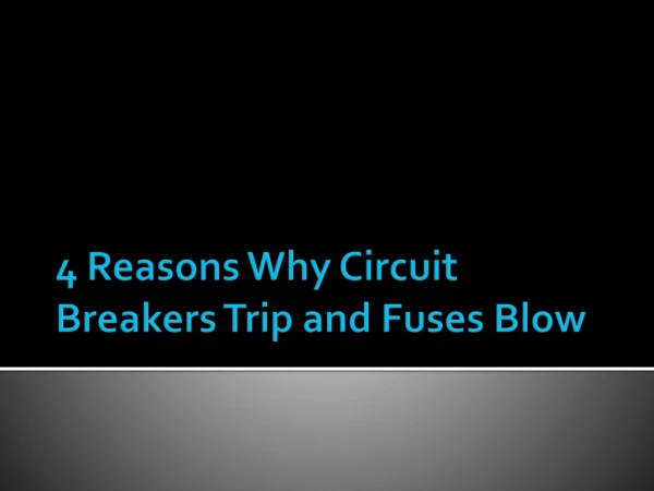 4 Reasons Why Circuit Breakers Trip and Fuses Blow